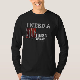 Ich brauche ein riesiges Glas Whiskey T Shirt Funn