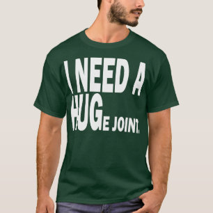 Ich brauche ein riesiges Joint T-Shirt