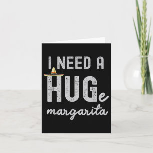 Ich brauche ein riesiges Margarita Ich brauche ein Karte