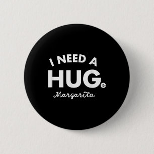 Ich brauche ein riesiges Margarita Shirt Funny Cin Button
