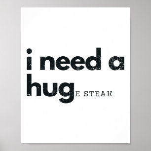 Ich brauche ein riesiges Steakfleisch, das sich sc Poster