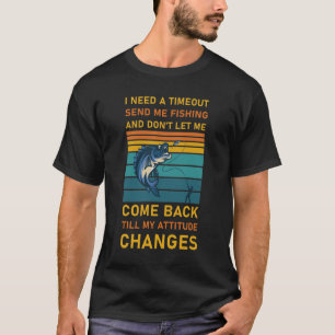 Ich brauche ein Zeitlimit, das mich zum Angeln sch T-Shirt