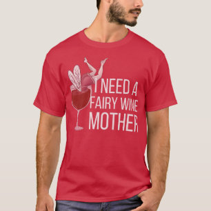 ICH BRAUCHE EINE FAIRY WINE MOTHERFsonnige Trinkbr T-Shirt
