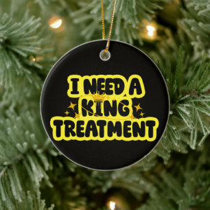 Ich brauche eine König Behandlung Keramik Ornament