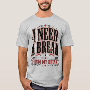 Ich brauche eine Pause von meiner Pause Lustige Au T-Shirt