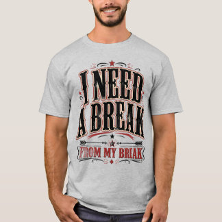 Ich brauche eine Pause von meiner Pause Lustige Au T-Shirt