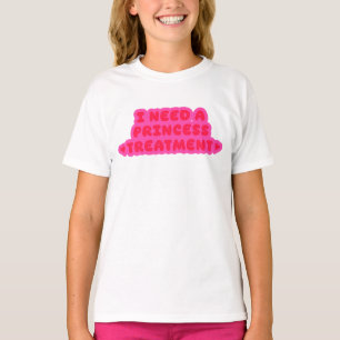 Ich brauche eine Prinzessinnen-Behandlung T-Shirt