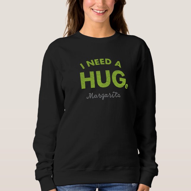 Ich brauche eine riesige Margarita Cinco De Mayo Sweatshirt (Vorderseite)