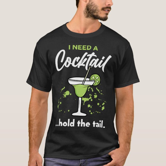 Ich brauche einen Cocktail Halten Sie den Schwanz  T-Shirt (Vorderseite)