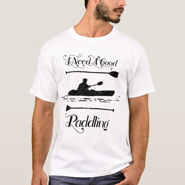 Ich brauche einen guten Kajakfahrer T-Shirt (Vorderseite)