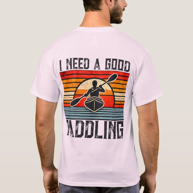 Ich brauche einen guten Paddelkajak-T - Shirt (Rückseite)