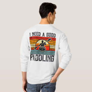 Ich brauche einen guten Paddelkajak-T - Shirt