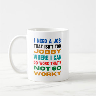 Ich brauche einen Job, der nicht zu beschäftigt is Kaffeetasse