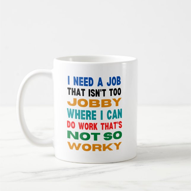 Ich brauche einen Job, der nicht zu beschäftigt is Kaffeetasse (Links)