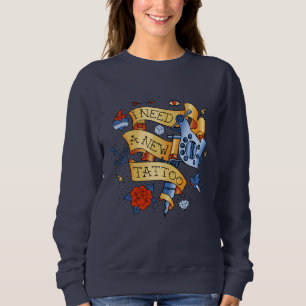 Ich brauche einen neuen Tattoo Sweatshirt
