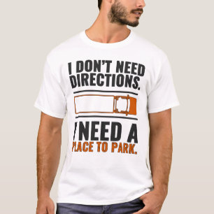 Ich brauche einen Parkplatz Lustiges LKW-Fahrer-Sh T-Shirt
