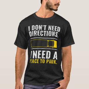 Ich brauche einen Parkplatz Lustiges LKW-Fahrer-Sh T-Shirt