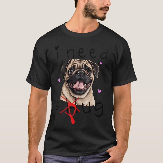 Ich brauche einen Pug T-Shirt (Vorderseite)