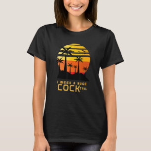 Ich brauche einen riesigen COCKtail Adult Humor tr T-Shirt