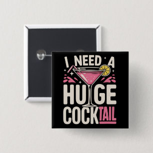 Ich brauche einen riesigen Cocktail Erwachsenen-Wi Button