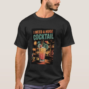 Ich brauche einen riesigen COCKtail Erwachsenen-Wi T-Shirt