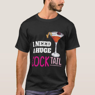 Ich brauche einen riesigen COCKtail Erwachsenen-Wi T-Shirt
