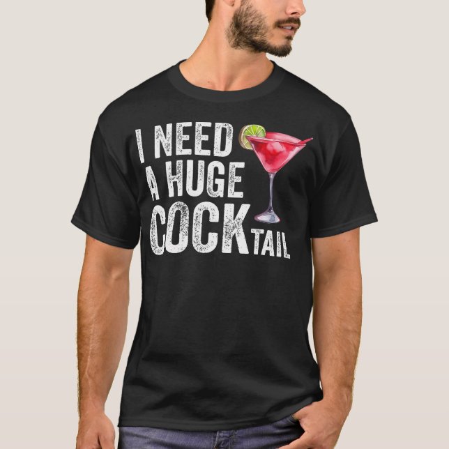 Ich brauche einen riesigen Cocktail-Funny T-Shirt (Vorderseite)
