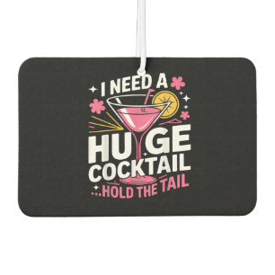Ich brauche einen riesigen Cocktail Lustig Autolufterfrischer