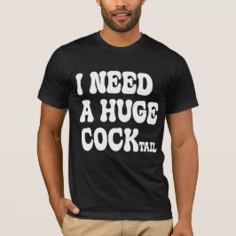 Ich brauche einen riesigen Cocktail T-Shirt