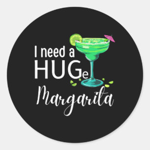 Ich brauche einen riesigen Margarita Schwanz Drink Runder Aufkleber