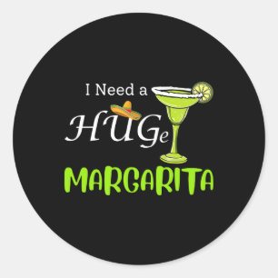 Ich brauche einen riesigen Margarita Schwanz Drink Runder Aufkleber