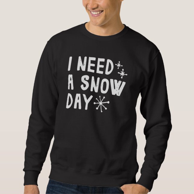 Ich brauche einen Schneetag Sweatshirt (Vorderseite)