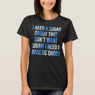 Ich brauche einen Suga Daddy, der kein Zuckerangeb T-Shirt