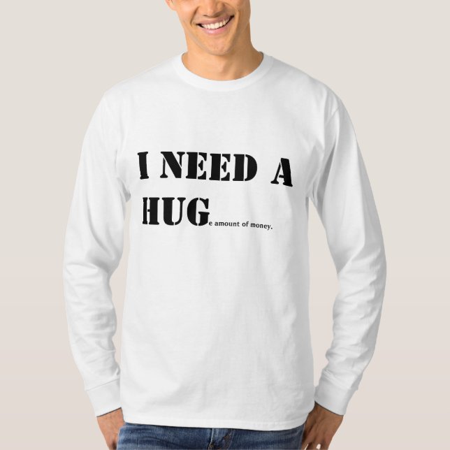 Ich brauche einen umarmen T - Shirt. T-Shirt (Vorderseite)