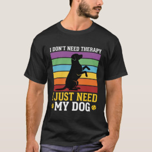 Ich brauche einfach nur meine Hunderapie T-Shirt
