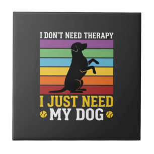Ich brauche einfach nur meine Hundetherapie Fliese