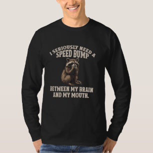 Ich brauche ernsthaft einen Geschwindigkeitsschwel T-Shirt