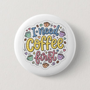 Ich brauche erst Kaffee, süße farbenfrohe Typogra Button