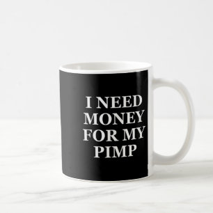 Ich brauche Geld für meinen Pimp, lustig, Witze, s Kaffeetasse
