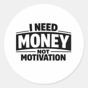 Ich brauche Geld, keine Motivation Runder Aufkleber