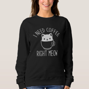Ich brauche gleich Kaffee Sweatshirt