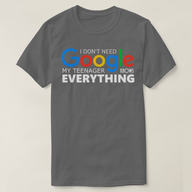 Ich brauche Google, mein Teenager weiß alles T-Shirt (Design vorne)
