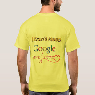  Ich brauche Google nicht, ich habe eine Ehefrau T T-Shirt