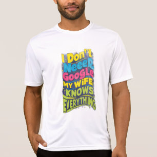 Ich brauche Google nicht, meine Ehefrau weiß alles T-Shirt