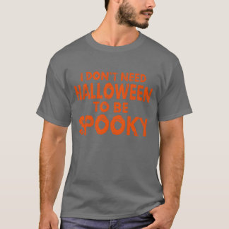 Ich brauche Halloween nicht, um ein lustiges Hallo T-Shirt