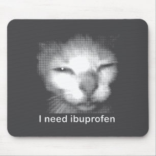 Ich brauche Ibuprofen Katzen-Meme Lustige Verrückt Mousepad