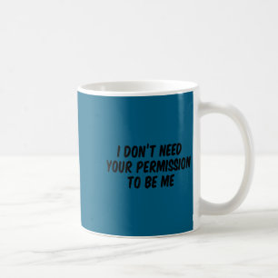 Ich brauche Ihre Erlaubnis nicht, um mich zu entwe Kaffeetasse