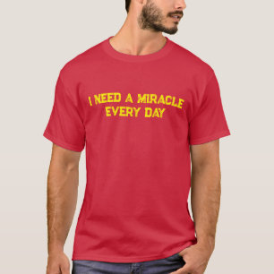 Ich brauche jeden Tag ein Wunder T-Shirt