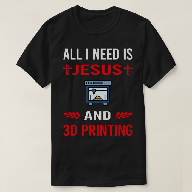 Ich brauche Jesus und 3D-Drucker T-Shirt (Design vorne)