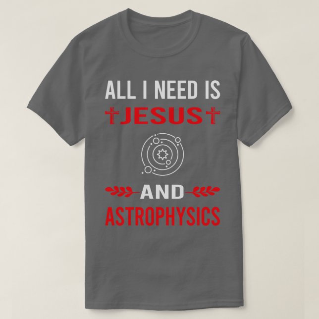 Ich brauche Jesus und Astrophysiker T-Shirt (Design vorne)